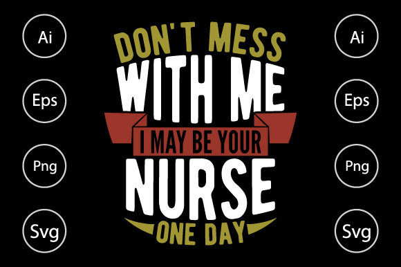 Don’t Mess With Me I May Be Your Nurse